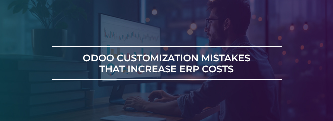 Odoo Customization Mistakes That Increase ERP Costs