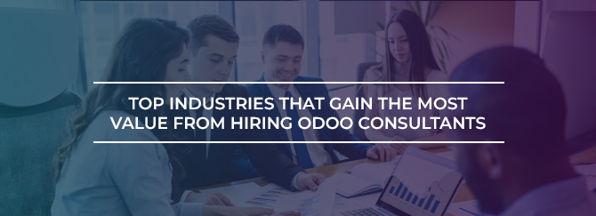 Top Industries That Gain the Most Value from Hiring Odoo Consultants