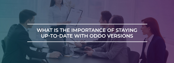 What is the Importance of Staying Up-to-Date With Odoo Versions