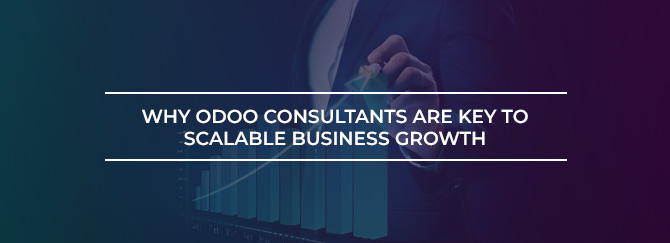 Why Odoo Consultants Are Key to Scalable Business Growth